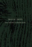 »Aus meinem Soldatenleben«, Gerold Parth (2014-)